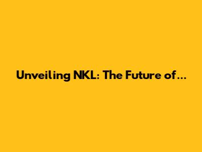 Unveiling NKL: The Future of...
