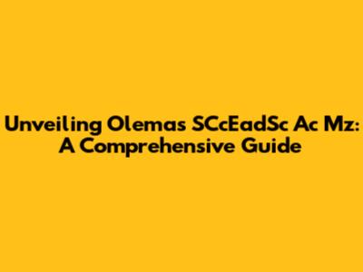 Unveiling Olemas SCcEadSc Ac Mz: A Comprehensive Guide