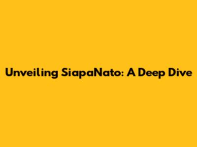 Unveiling SiapaNato: A Deep Dive