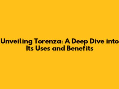 Unveiling Torenza: A Deep Dive into Its Uses and Benefits