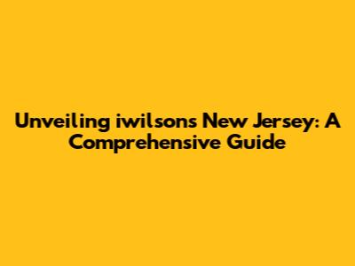 Unveiling iwilson's New Jersey: A Comprehensive Guide