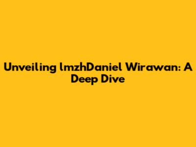 Unveiling lmzhDaniel Wirawan: A Deep Dive
