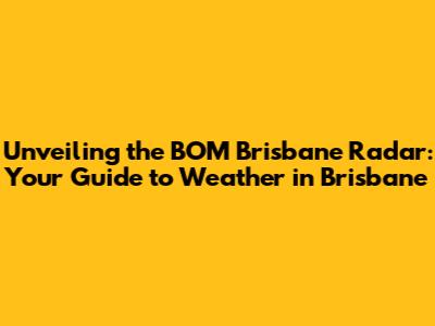 Unveiling the BOM Brisbane Radar: Your Guide to Weather in Brisbane