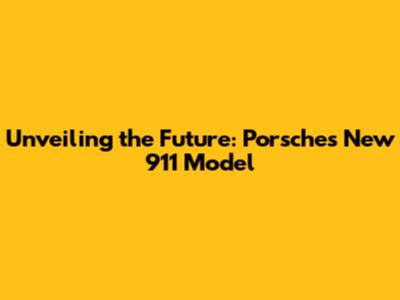 Unveiling the Future: Porsche's New 911 Model