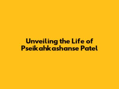 Unveiling the Life of Pseikahkashanse Patel
