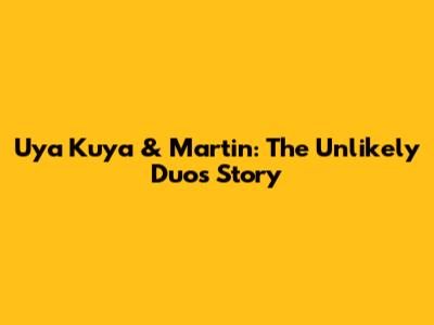 Uya Kuya & Martin: The Unlikely Duo's Story