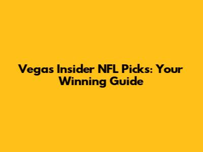 Vegas Insider NFL Picks: Your Winning Guide