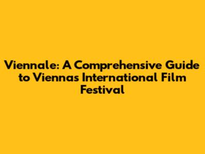 Viennale: A Comprehensive Guide to Vienna's International Film Festival