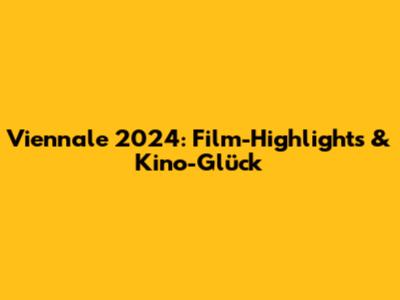 Viennale 2024: Film-Highlights & Kino-Glück