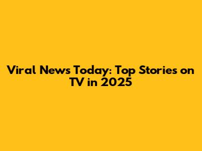 Viral News Today: Top Stories on TV in 2025