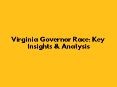 Virginia Governor Race: Key Insights & Analysis