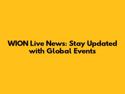WION Live News: Stay Updated with Global Events