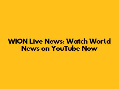 WION Live News: Watch World News on YouTube Now