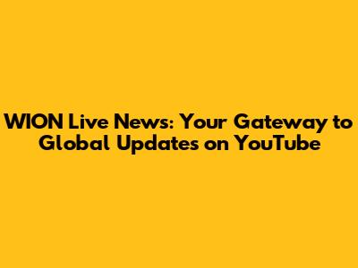 WION Live News: Your Gateway to Global Updates on YouTube
