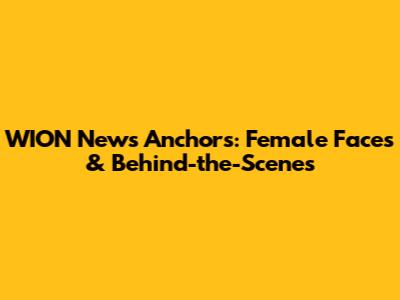 WION News Anchors: Female Faces & Behind-the-Scenes