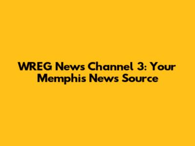 WREG News Channel 3: Your Memphis News Source