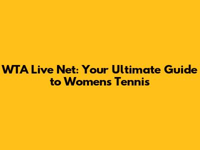 WTA Live Net: Your Ultimate Guide to Women's Tennis
