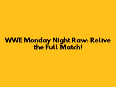 WWE Monday Night Raw: Relive the Full Match!