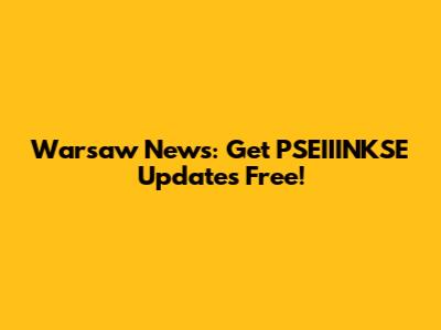Warsaw News: Get PSEIIINKSE Updates Free!