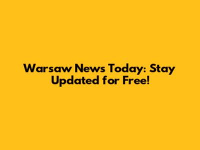 Warsaw News Today: Stay Updated for Free!
