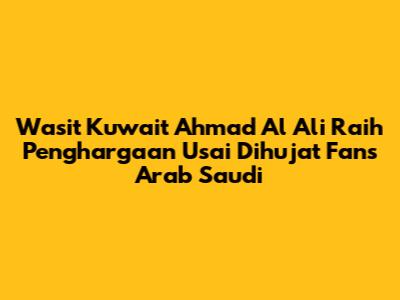 Wasit Kuwait Ahmad Al Ali Raih Penghargaan Usai Dihujat Fans Arab Saudi