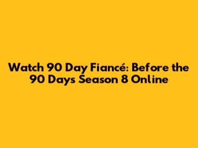 Watch 90 Day Fiancé: Before the 90 Days Season 8 Online