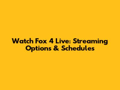 Watch Fox 4 Live: Streaming Options & Schedules