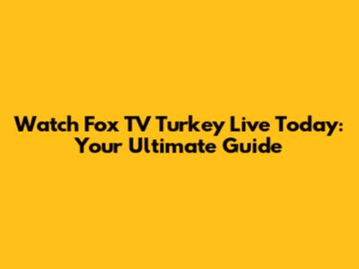 Watch Fox TV Turkey Live Today: Your Ultimate Guide