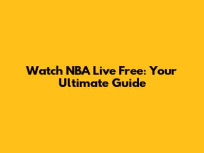 Watch NBA Live Free: Your Ultimate Guide