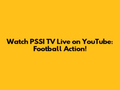 Watch PSSI TV Live on YouTube: Football Action!