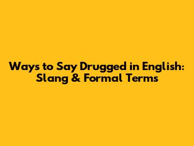 Ways to Say "Drugged" in English: Slang & Formal Terms