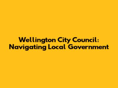 Wellington City Council: Navigating Local Government