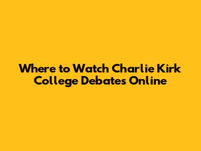 Where to Watch Charlie Kirk College Debates Online