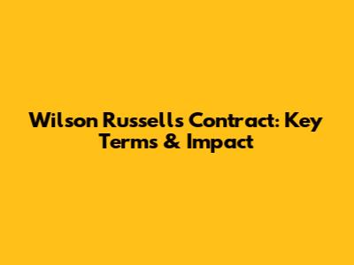 Wilson Russell's Contract: Key Terms & Impact