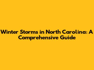 Winter Storms in North Carolina: A Comprehensive Guide