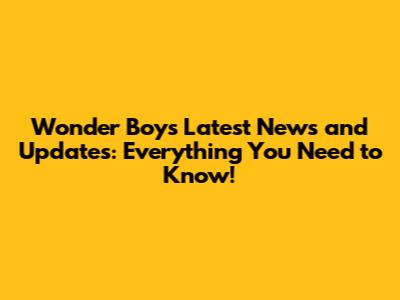 Wonder Boy's Latest News and Updates: Everything You Need to Know!