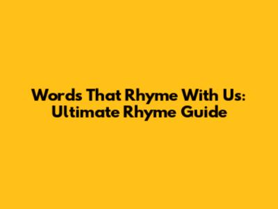 Words That Rhyme With Us: Ultimate Rhyme Guide