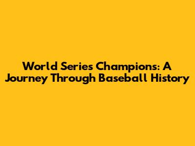 World Series Champions: A Journey Through Baseball History