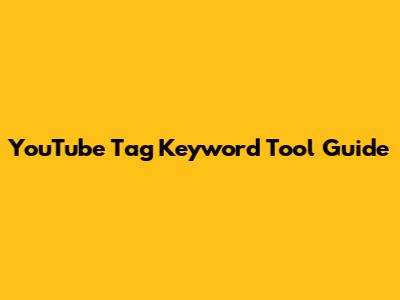 YouTube Tag Keyword Tool Guide