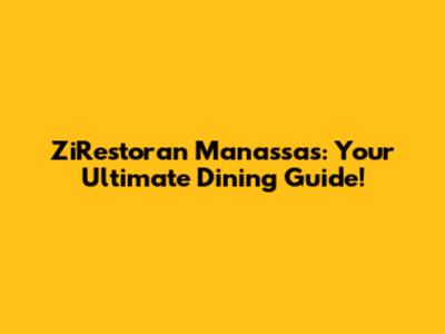 ZiRestoran Manassas: Your Ultimate Dining Guide!