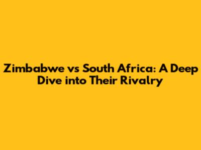 Zimbabwe vs South Africa: A Deep Dive into Their Rivalry