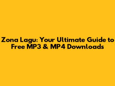 Zona Lagu: Your Ultimate Guide to Free MP3 & MP4 Downloads
