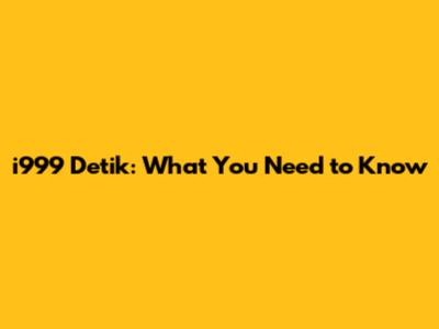 i999 Detik: What You Need to Know