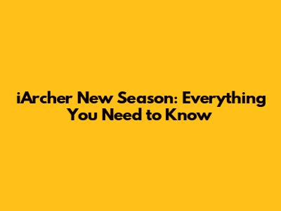 iArcher New Season: Everything You Need to Know