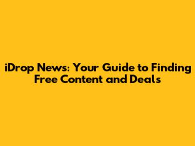 iDrop News: Your Guide to Finding Free Content and Deals