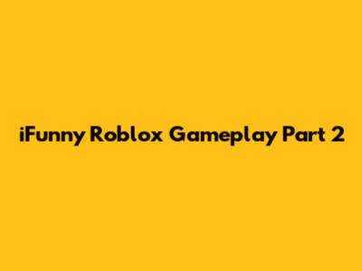 iFunny Roblox Gameplay Part 2