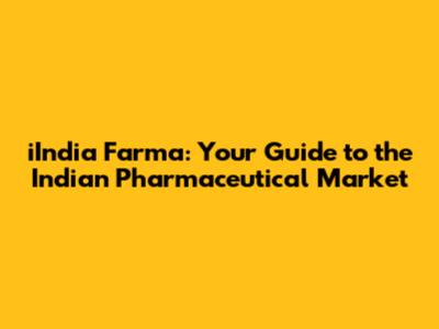 iIndia Farma: Your Guide to the Indian Pharmaceutical Market