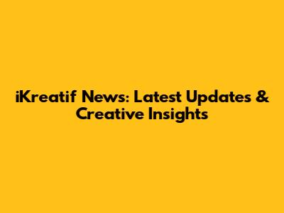 iKreatif News: Latest Updates & Creative Insights