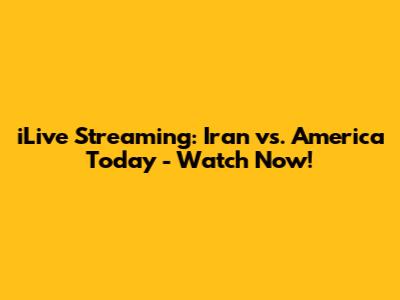 iLive Streaming: Iran vs. America Today - Watch Now!