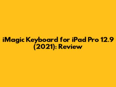 iMagic Keyboard for iPad Pro 12.9" (2021): Review